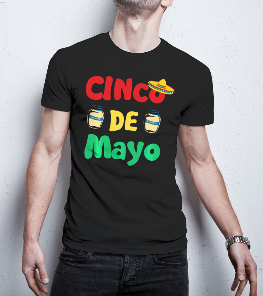 Cinco De Mayonnaise Fiesta Sombrero Festival T-Shirt