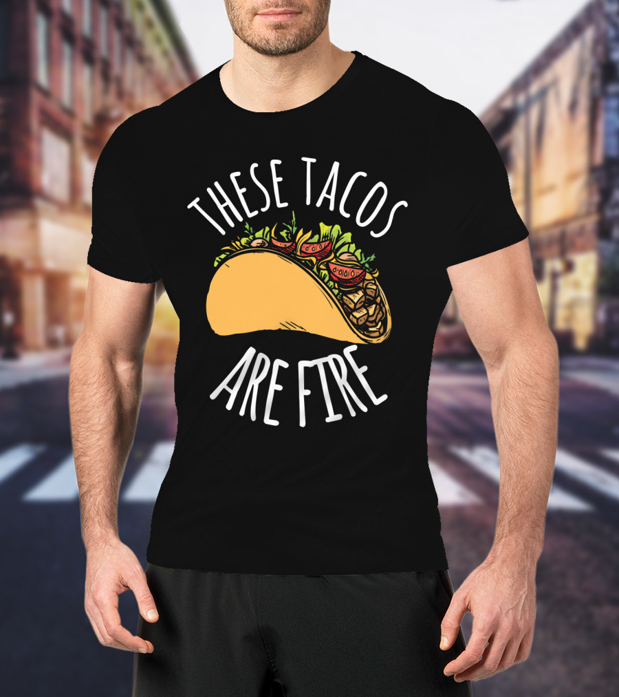 THESE TACOS ARE FIRE Cinco De Mayo Celebration Taco T-Shirt