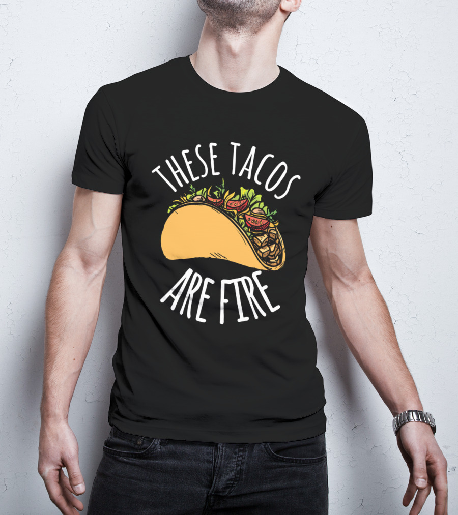 THESE TACOS ARE FIRE Cinco De Mayo Celebration Taco T-Shirt