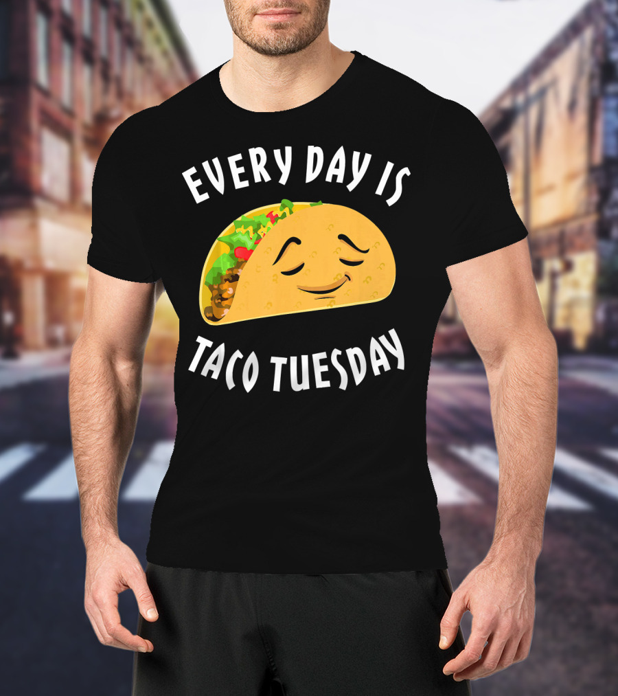 Every Day Is Taco Tuesday Taco With Happy Face T-Shirt