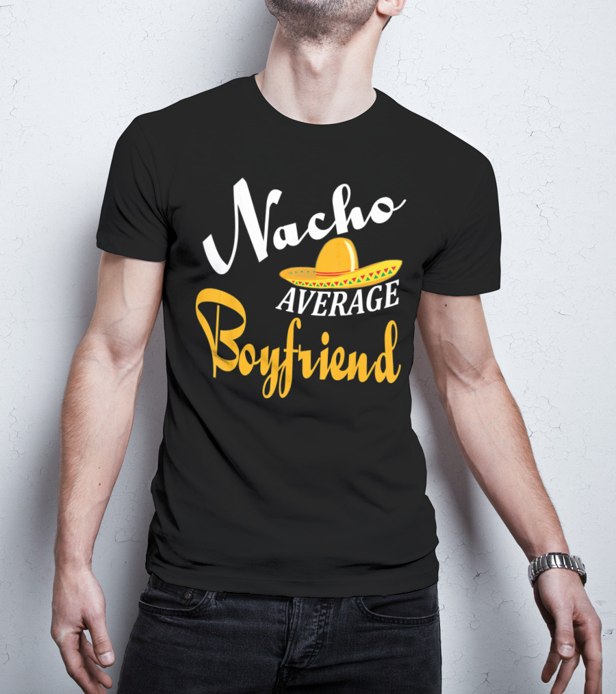 Nacho Average Boyfriend Sombrero Cinco De Mayo T-Shirt