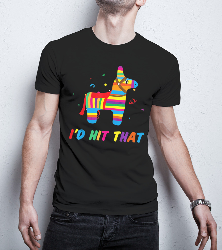 I'D Hit That Colorful Pinata T-Shirt