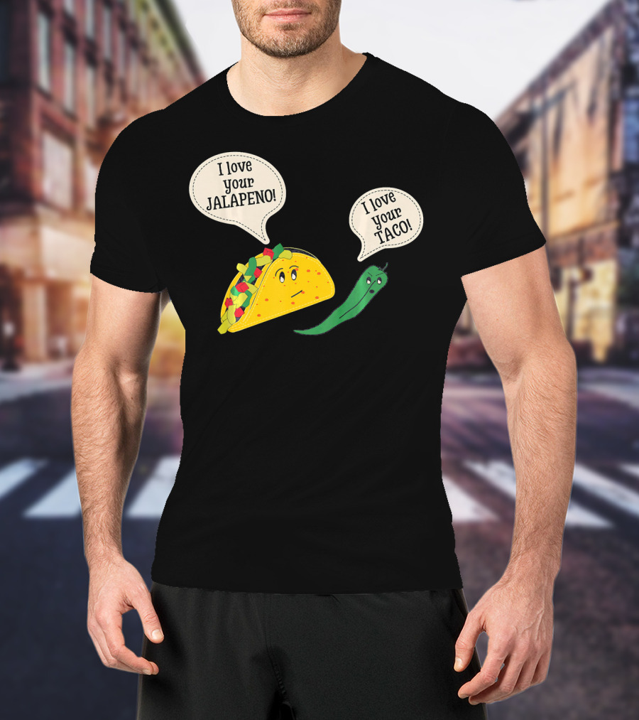 I Love Your Taco I Love Your Jalapeno Cinc Playful Taco And Jalapeno Exchange T-Shirt