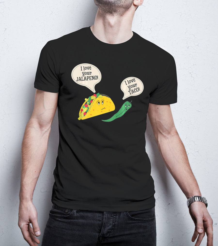 I Love Your Taco I Love Your Jalapeno Cinc Playful Taco And Jalapeno Exchange T-Shirt