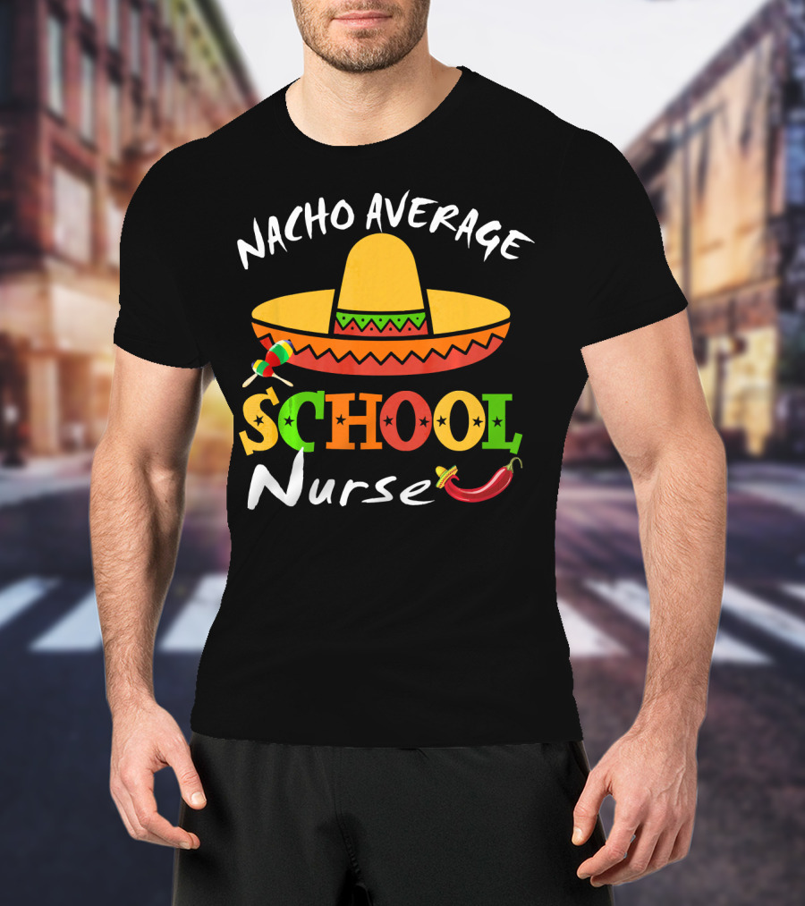 Nacho Average School Nurse Sombrero Chili Peppers Cinco Mexican T-Shirt