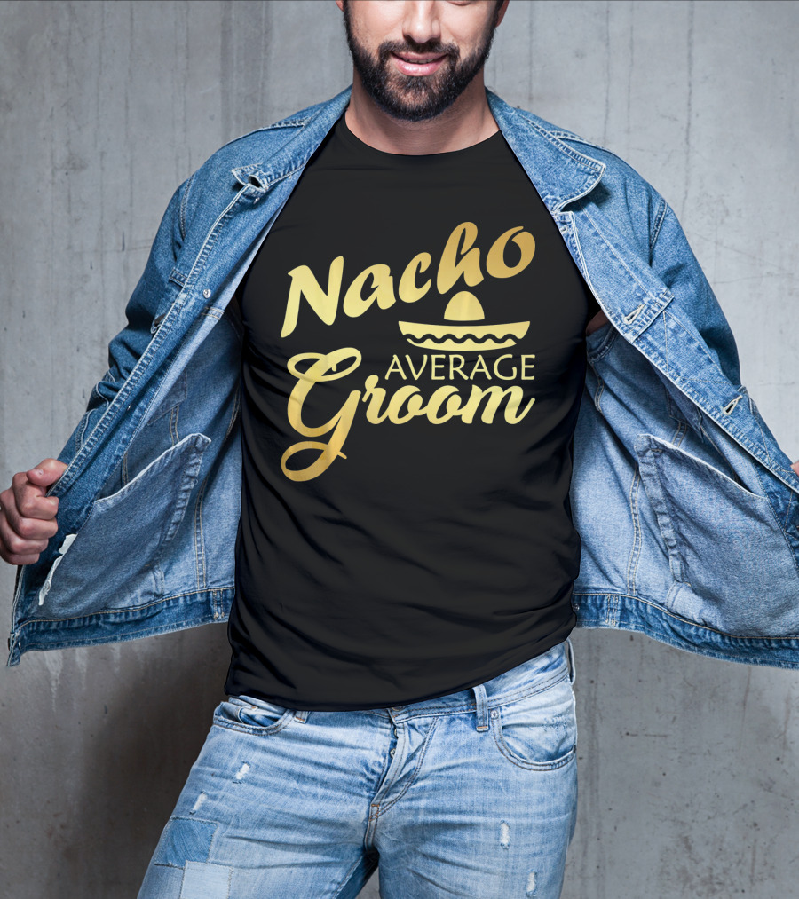Nacho Average Groom Sombrero Accent Cinco De May T-Shirt