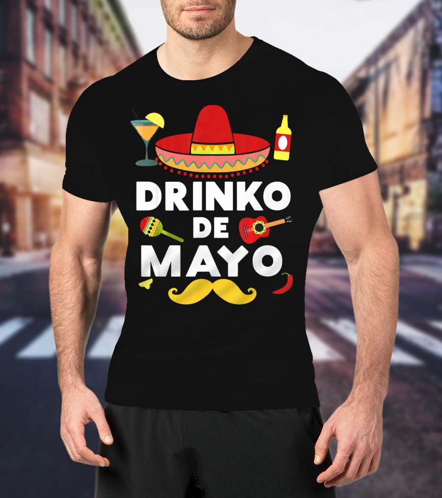 Drinko De Mayo Funny Cinco De Mayo Sombrero Maracas Guitar Mustache Fiesta T-Shirt