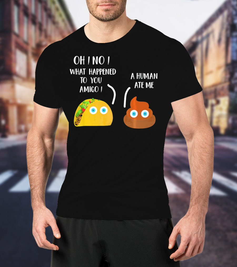 Cinco De Mayo Funny Taco Tuesday Oh No What Happened To You Amigo A Human Ate Me T-Shirt