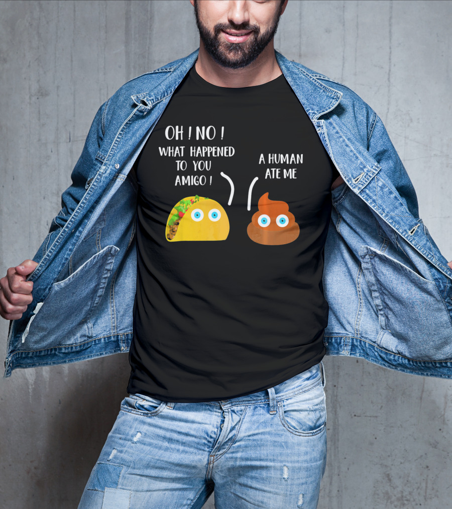 Cinco De Mayo Funny Taco Tuesday Oh No What Happened To You Amigo A Human Ate Me T-Shirt