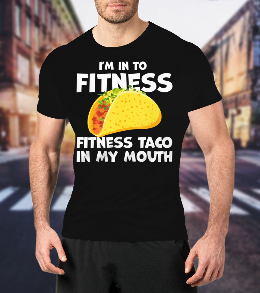 I'm In To Fitness Taco In My Mouth Gym Cool Cinc T-Shirt