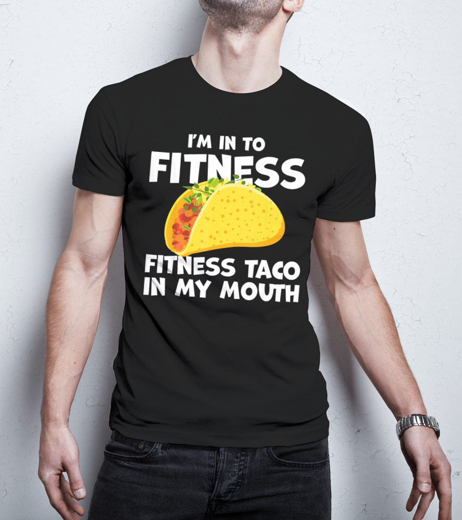 I'm In To Fitness Taco In My Mouth Gym Cool Cinc T-Shirt
