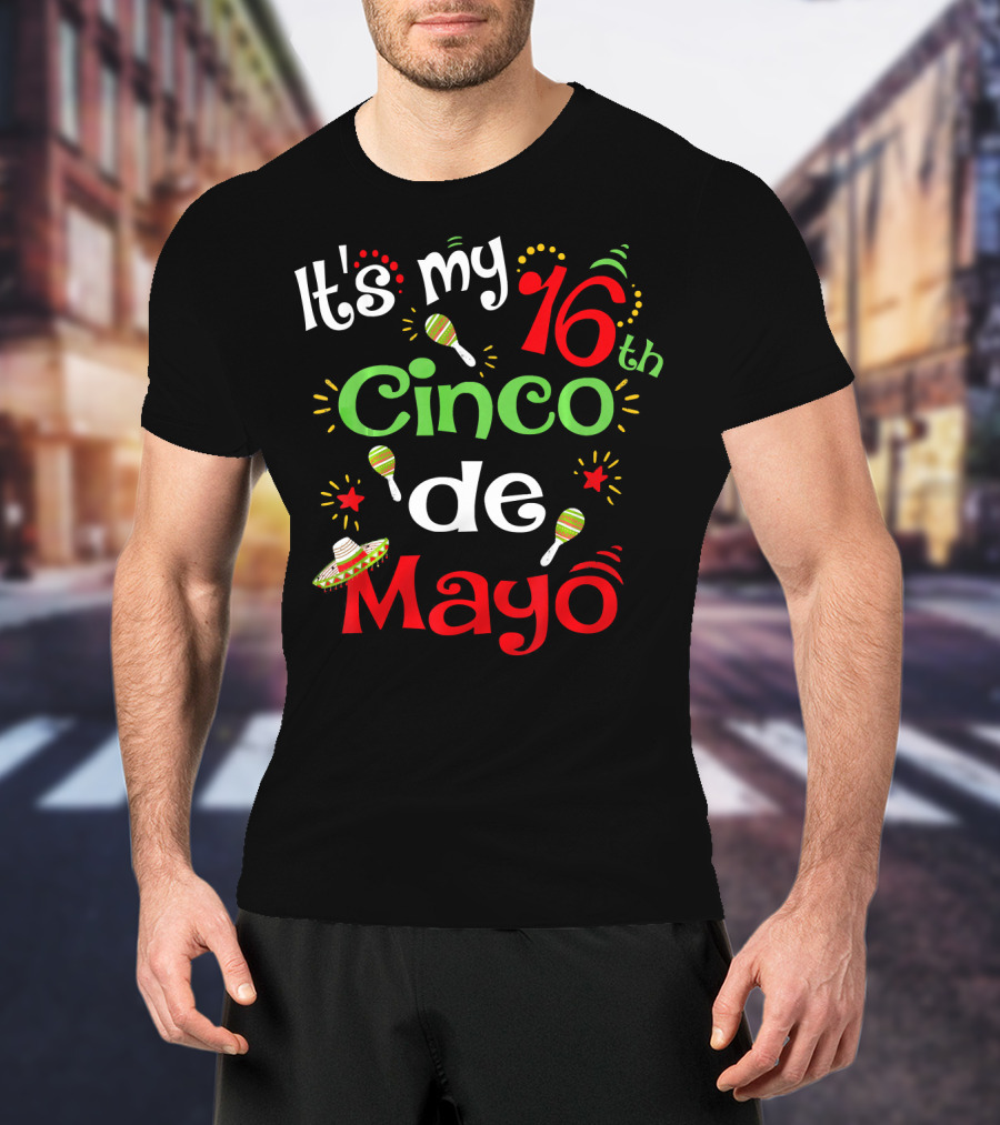 It's My 16th Cinco De Mayo Birthday Celebration With Maracas And Sombrero T-Shirt