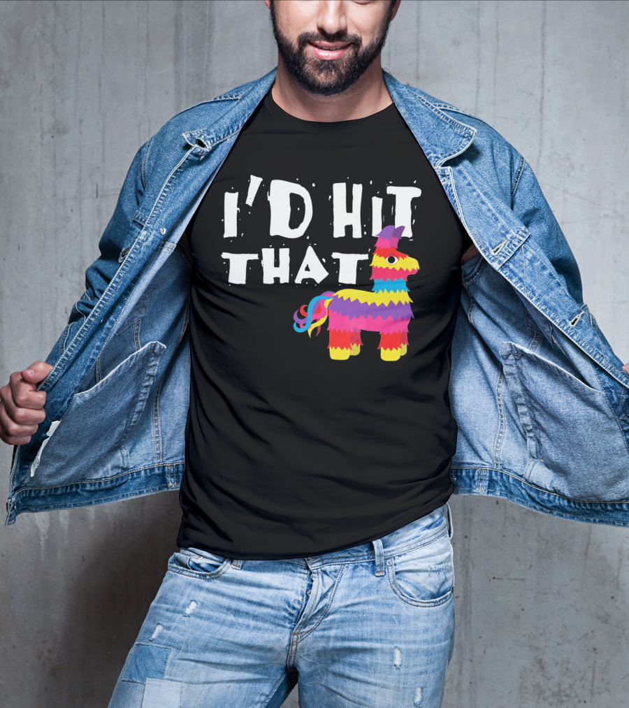 I’d Hit That Colorful Funny Piñata Cinco De Mayo T-Shirt