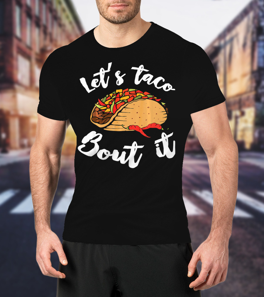 Let's Taco Bout It Funny Cinco De Mayo T-Shirt