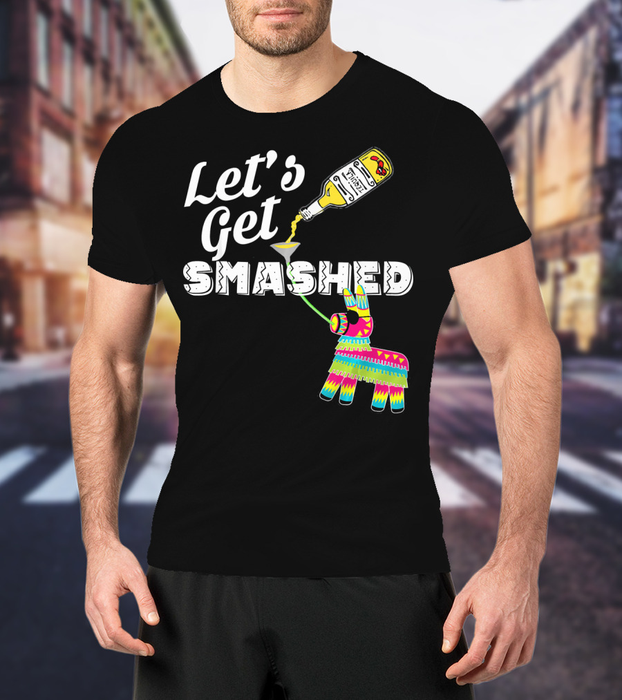 Let's Get Smashed Cinco De Mayo Piñata Bottle Party T-Shirt