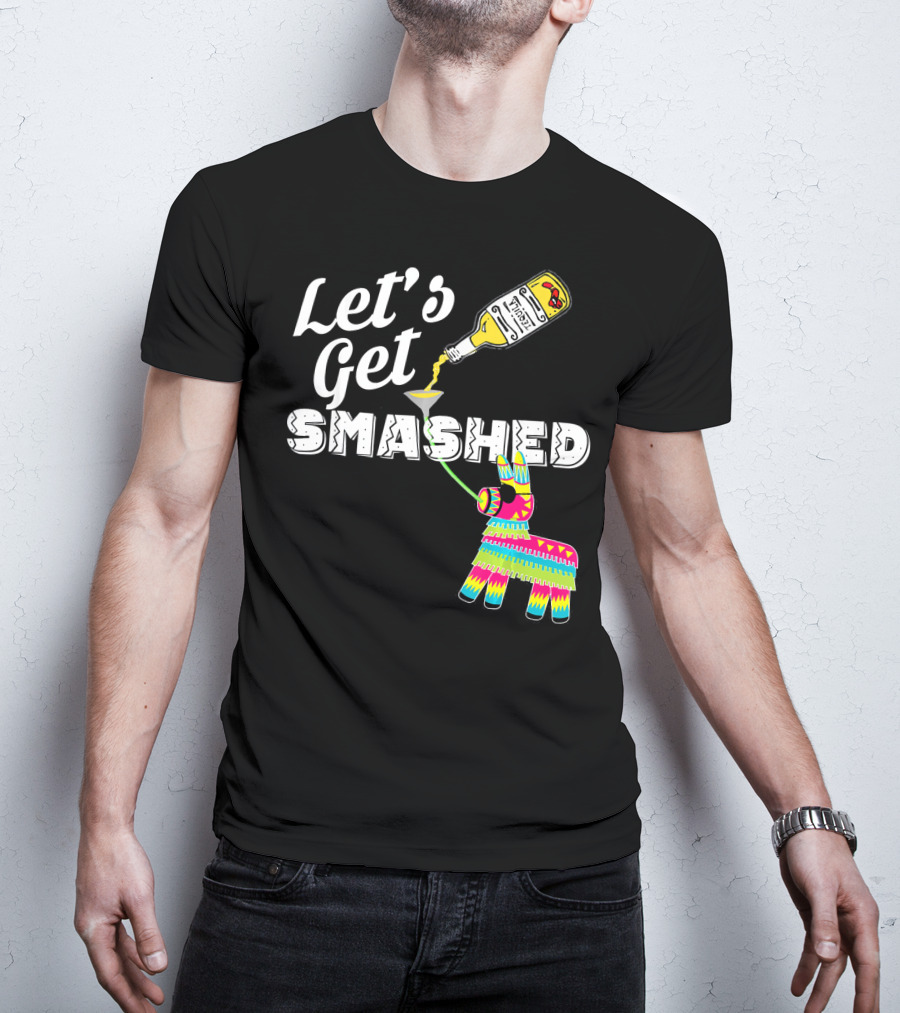 Let's Get Smashed Cinco De Mayo Piñata Bottle Party T-Shirt