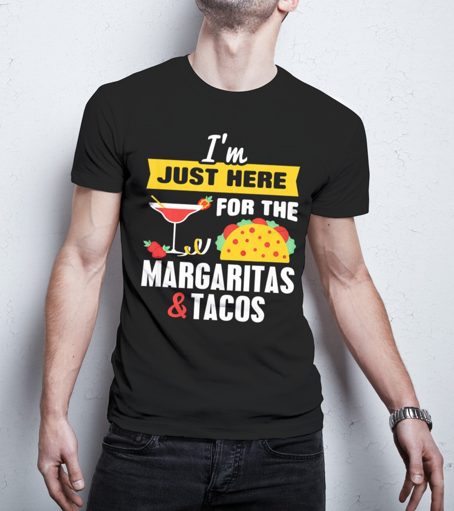 I'm Just Here For The Margaritas And Tacos Cinco De Mayo T-Shirt