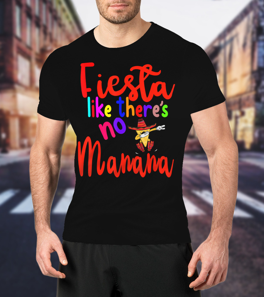 Fiesta Like There's No Mañana Dabbing Taco Cinco De Mayo T-Shirt