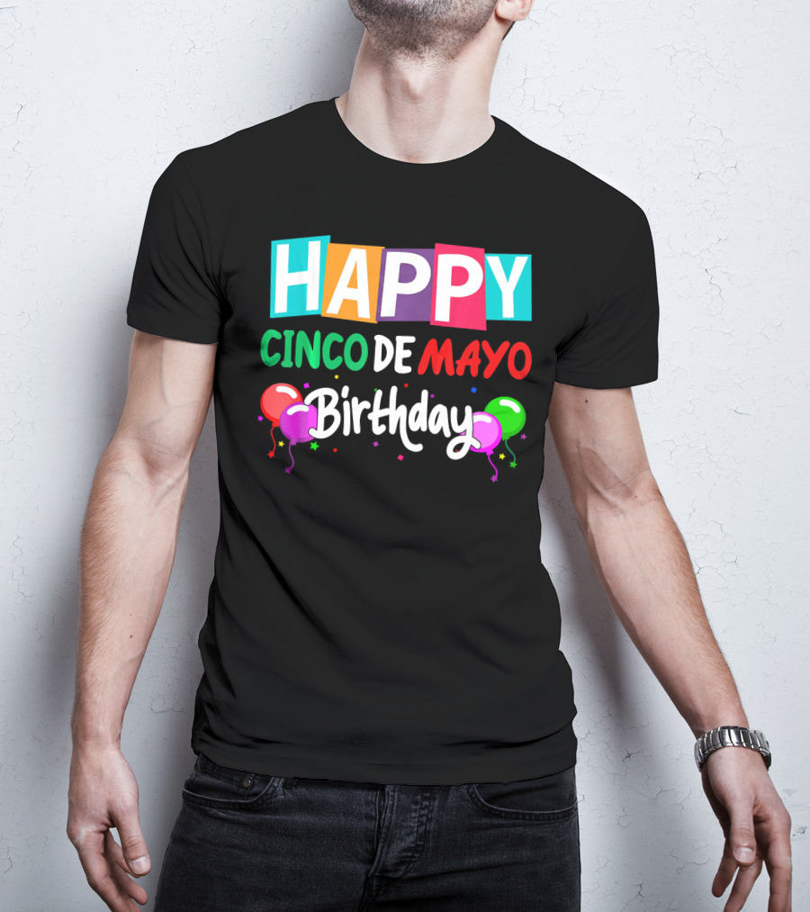 Happy Cinco DE Mayo Birthday Balloons T-Shirt