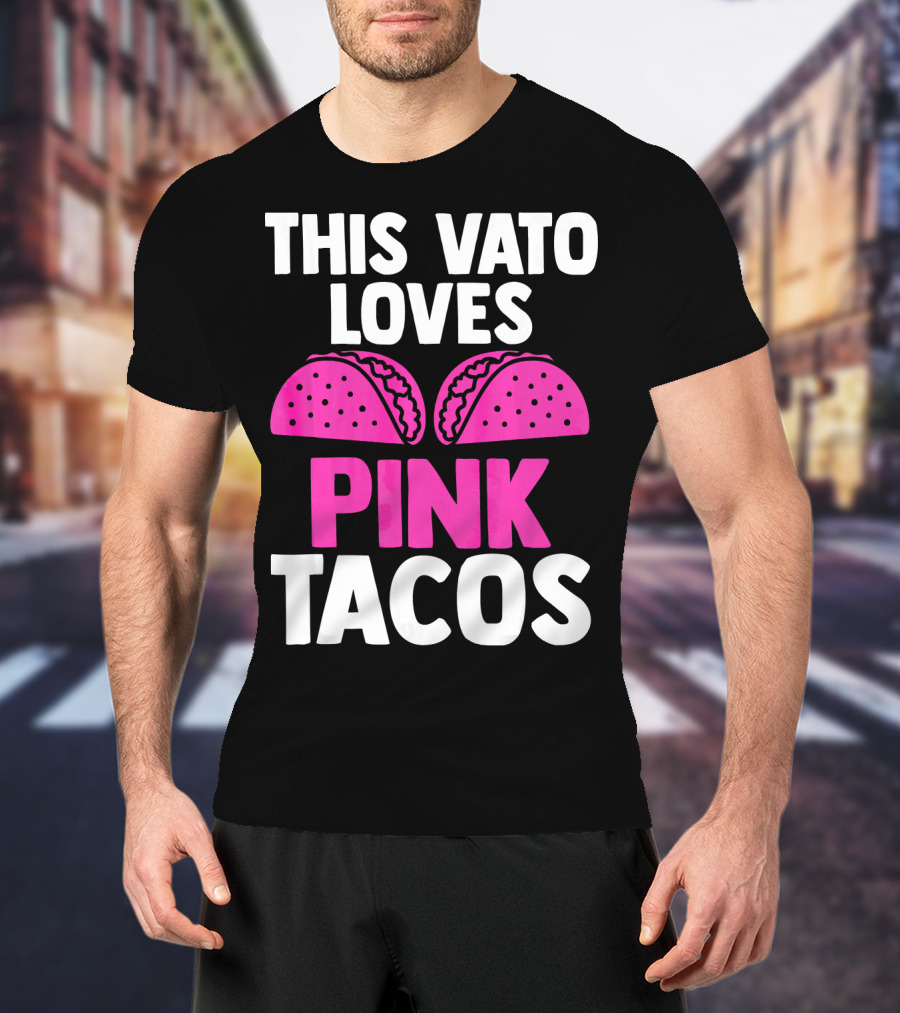 This Vato Loves Pink Tacos Funny Mexican Cinco De Mayo T-Shirt