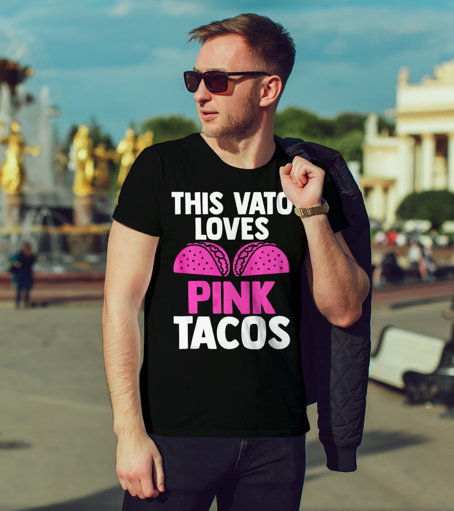 This Vato Loves Pink Tacos Funny Mexican Cinco De Mayo T-Shirt