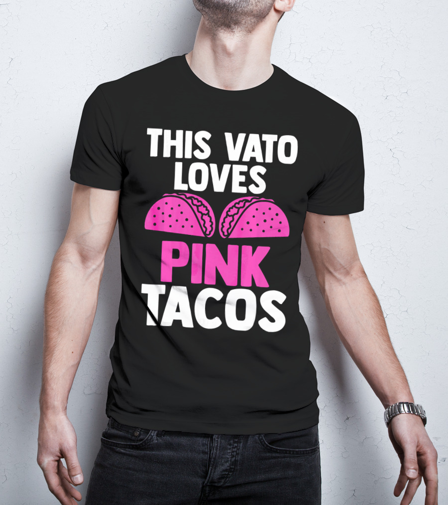 This Vato Loves Pink Tacos Funny Mexican Cinco De Mayo T-Shirt