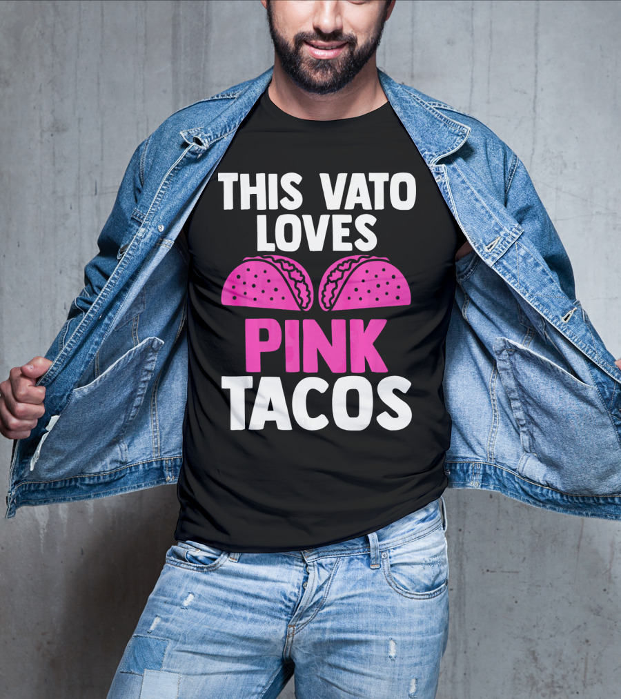 This Vato Loves Pink Tacos Funny Mexican Cinco De Mayo T-Shirt