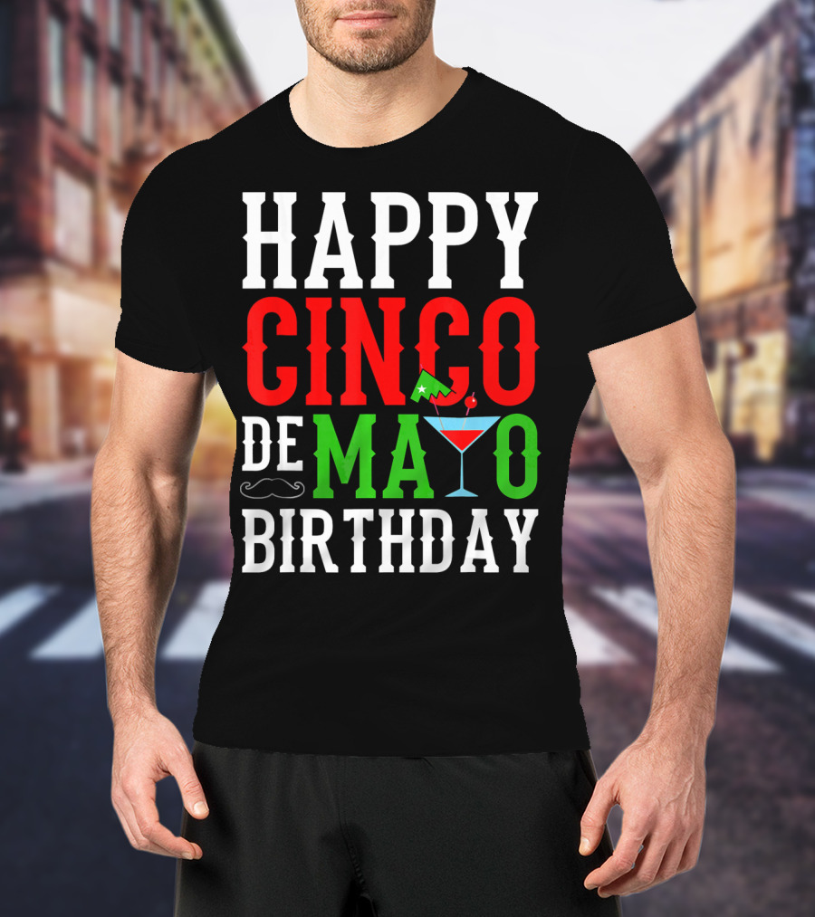 Happy Cinco De Mayo Birthday Celebration With Mustache And Martini Glass T-Shirt