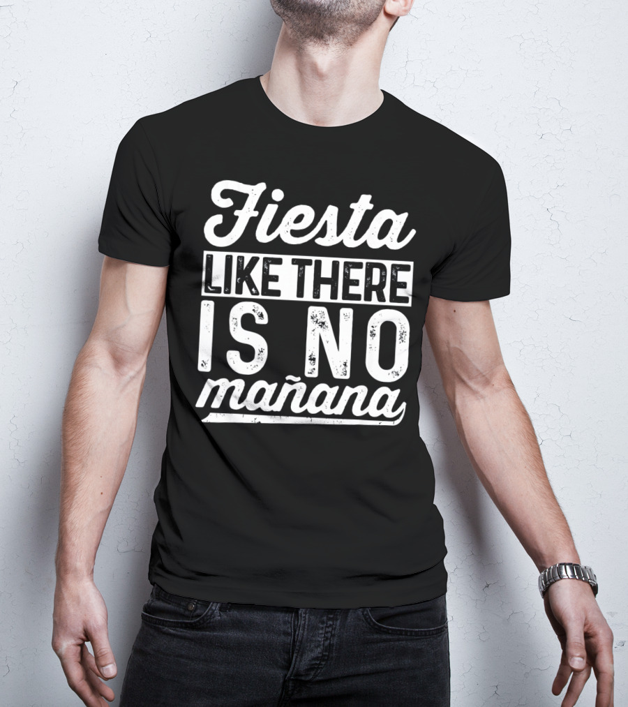 Fiesta Like There Is No Mañana Funny Cinco De Mayo T-Shirt