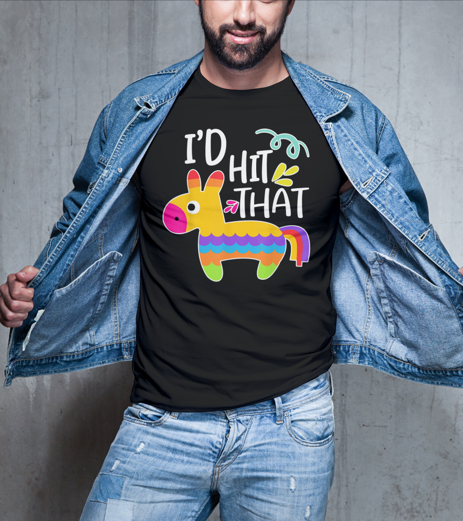 I'd Hit That Pinata Colorful Fiesta Novelty Phrase T-Shirt