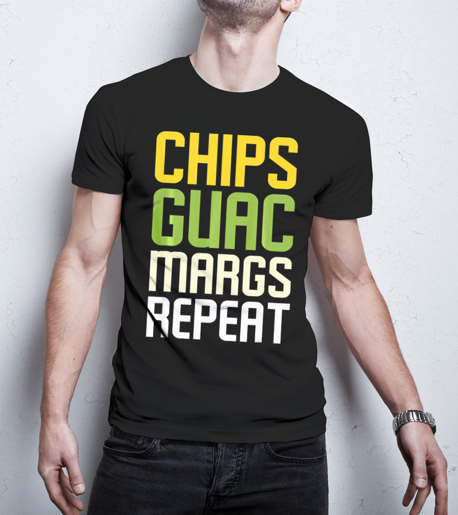 Chips Guac Margs Repeat Funny Cin Classic Text T-Shirt