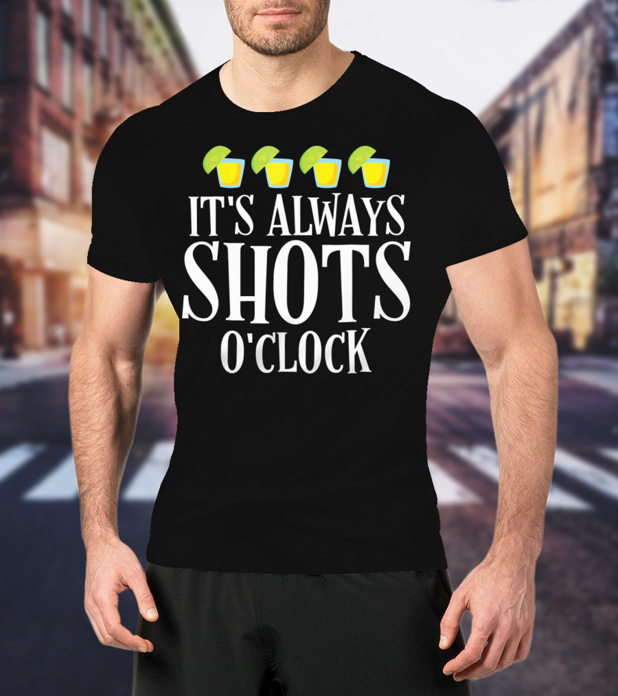 It's Always Shots O'Clock Cinco De Mayo T-Shirt
