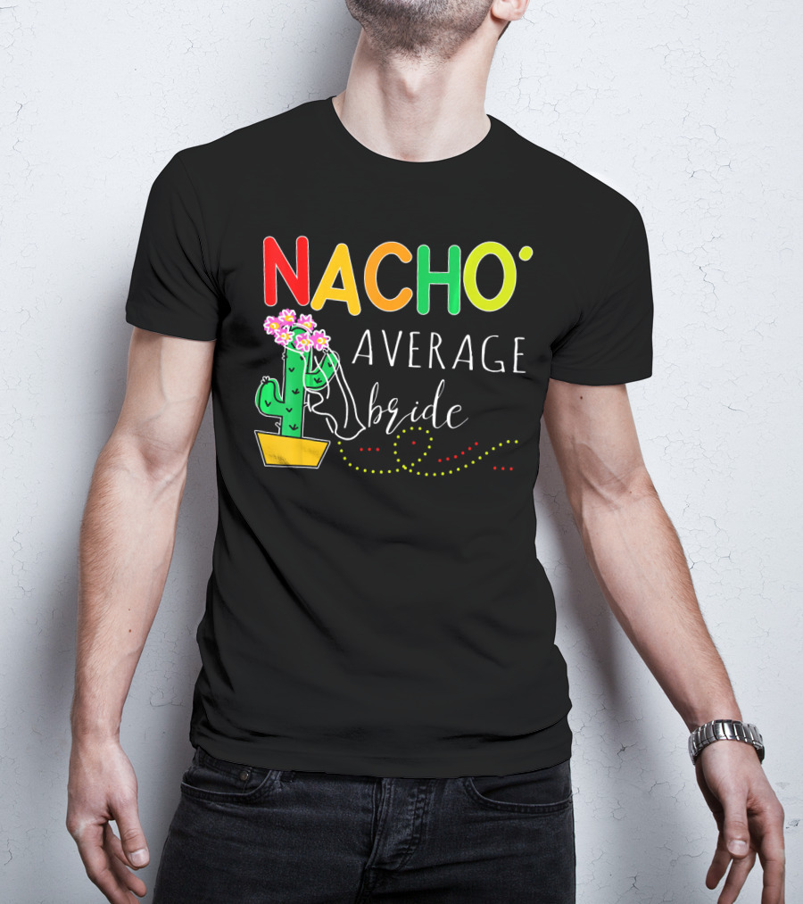 Nacho Average Bride Cactus Cinco De Mayo Funny T-Shirt