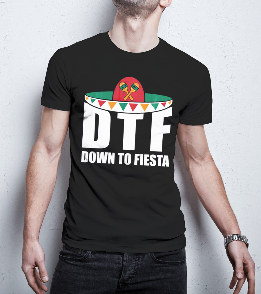 DTF Down To Fiesta Sombrero Maracas Cinco Fiesta T-Shirt