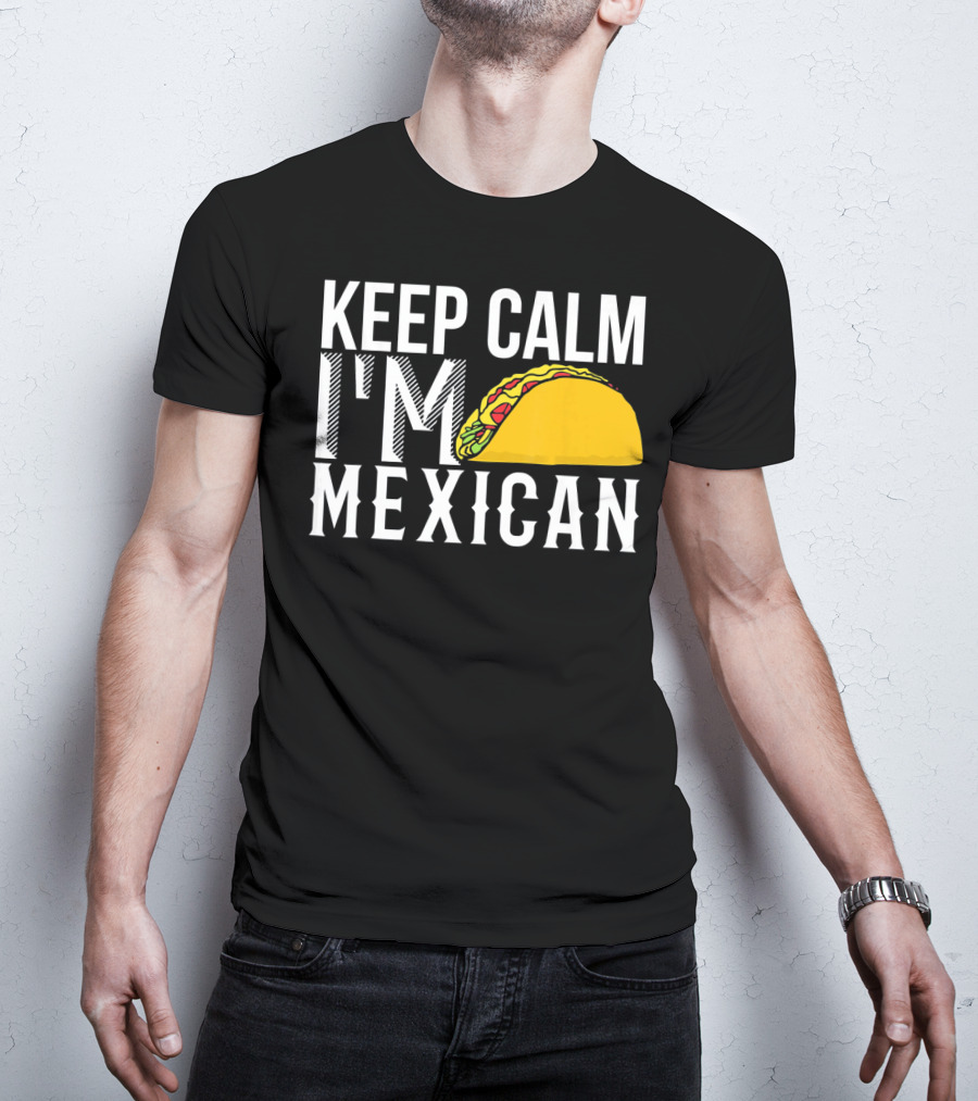 Keep Calm I'm Mexican Taco Cinco De Mayo T-Shirt
