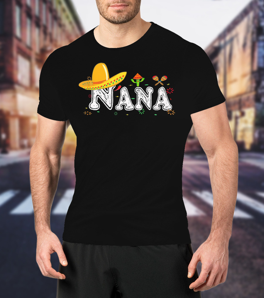Nana Sombrero Maracas Fiesta Cinco De Mayo Mexican T-Shirt