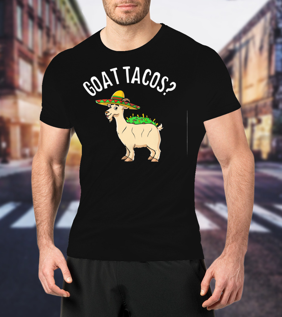 GOAT TACOS? Funny Cinco De Mayo Sombrero Fiesta T-Shirt