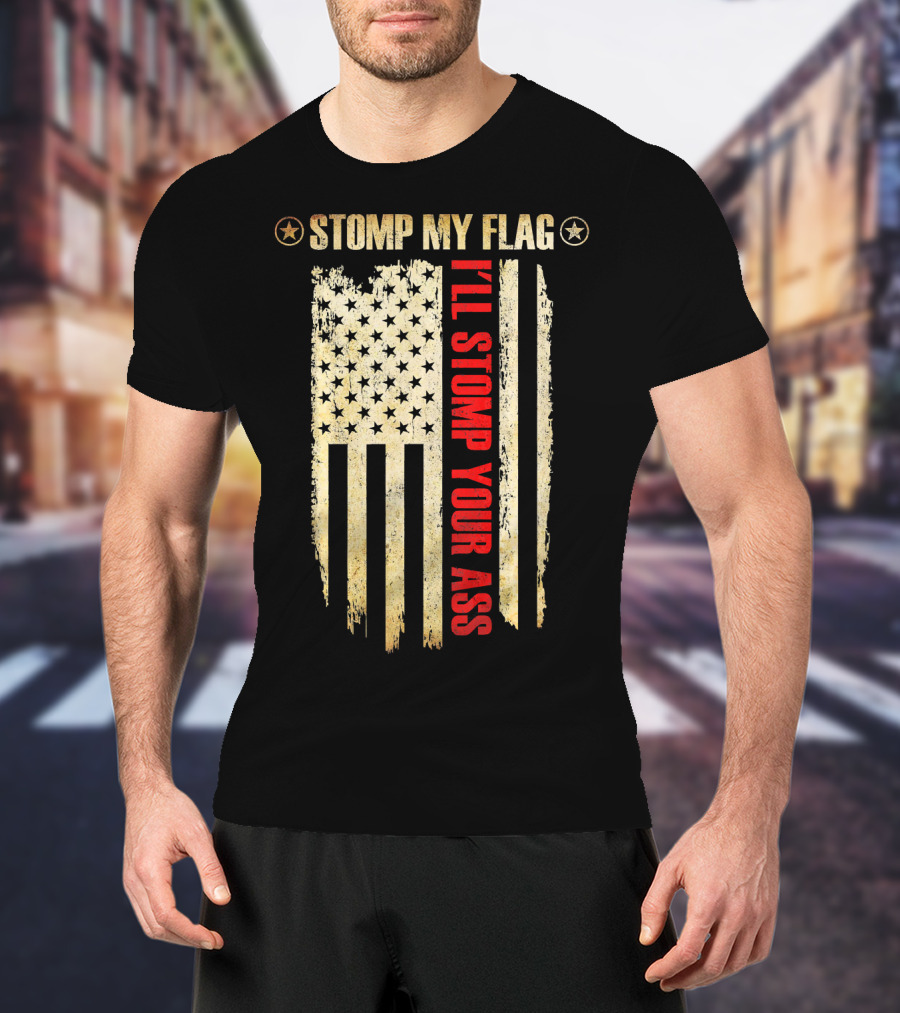 STOMP MY FLAG I'LL STOMP YOUR ASS American Flag T-Shirt