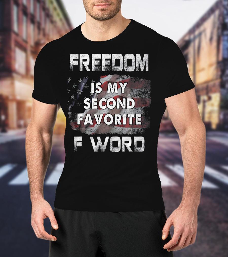 Freedom Is My Second Favorite F Word USA Flag T-Shirt