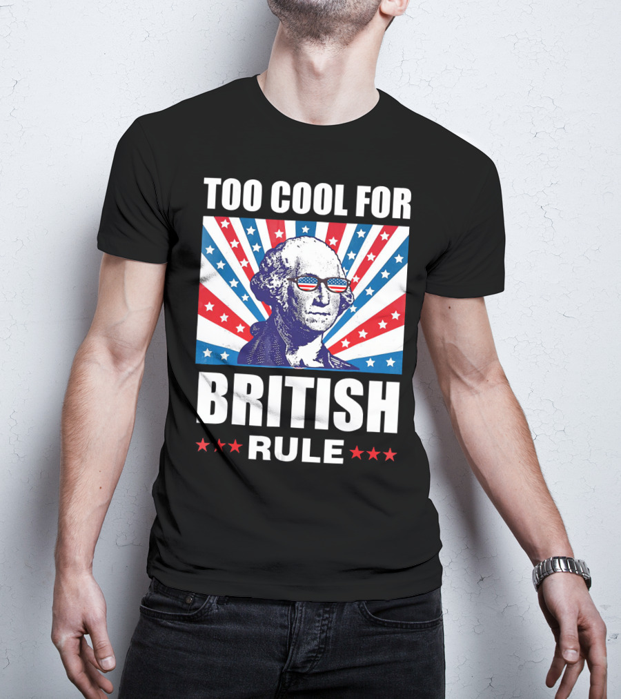 Too Cool For British Rule Washington With American Flag Sunglasses And Star T-Shirt