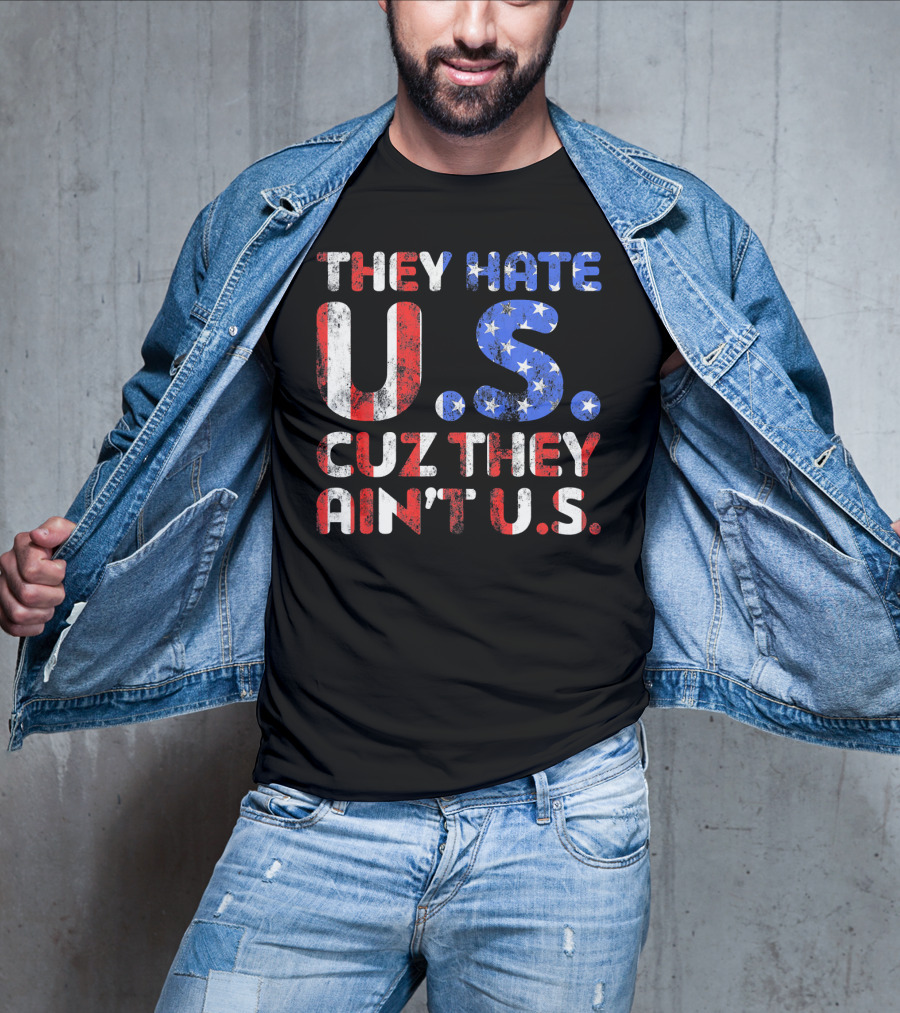 They Hate U.s. Cuz They Ain't U.s T-Shirt
