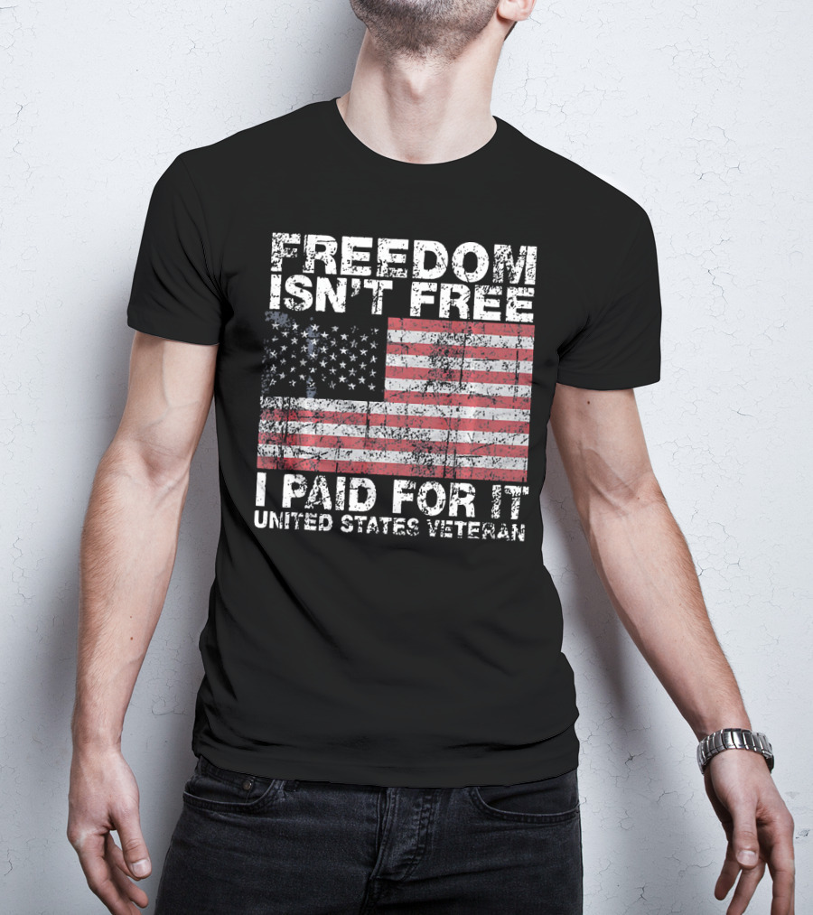 Freedom Isn't Free I Paid For It United States Veteran USA Flag T-Shirt