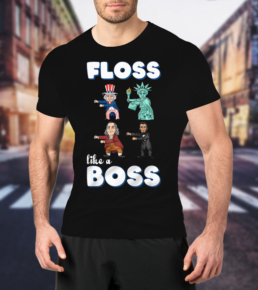 Floss Like A Boss Uncle Sam Statue Of Liberty Ben Franklin Lincoln T-Shirt