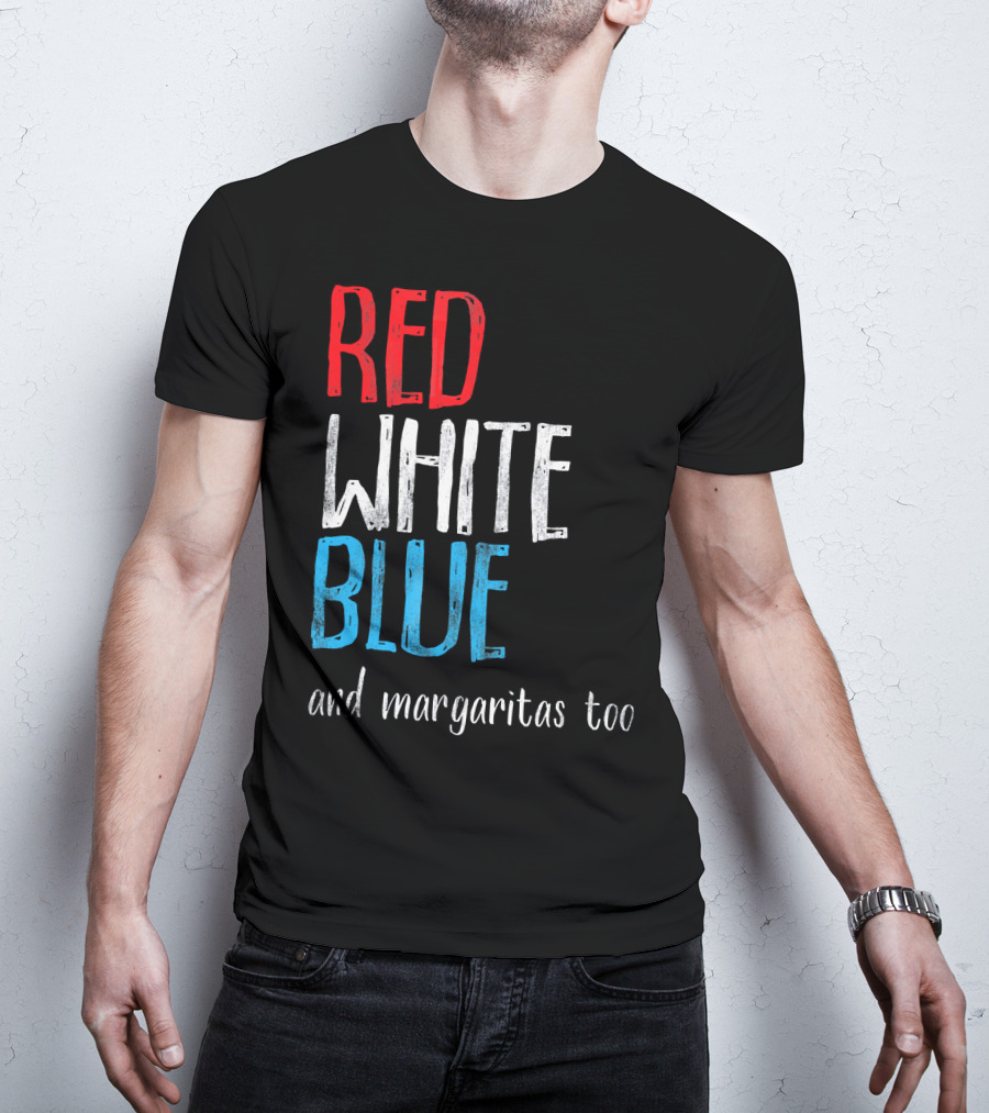 Red White Blue And Margaritas Too Patriotic American Humor T-Shirt