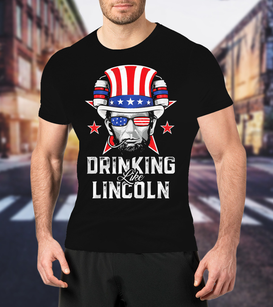 Drinking Like Lincoln Patriotic Fun Merica T-Shirt