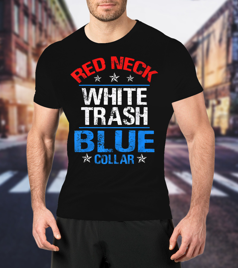 Red Neck White Trash Blue Collar Patriotic Stars T-Shirt