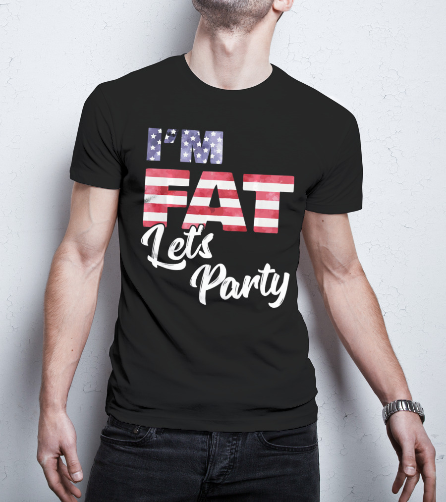 I'm Fat Let's Party USA Flag T-Shirt