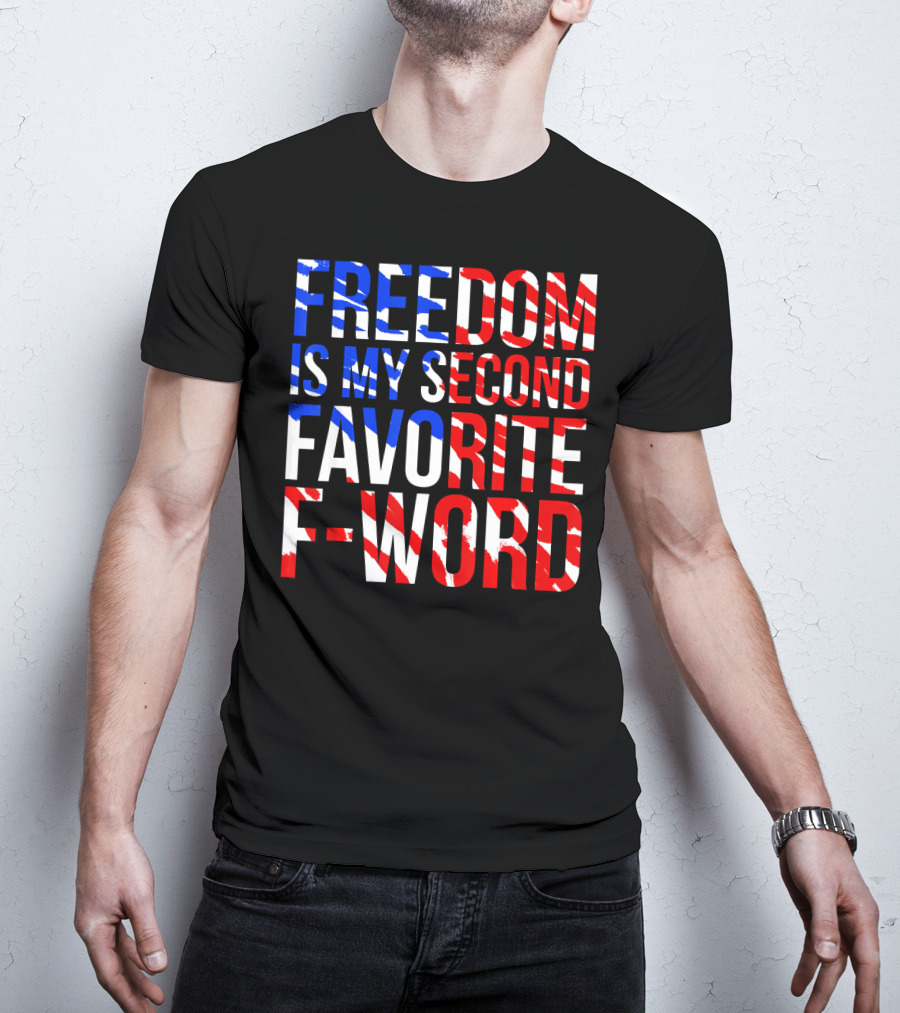 Freedom Is My Second Favorite F-Word T-Shirt