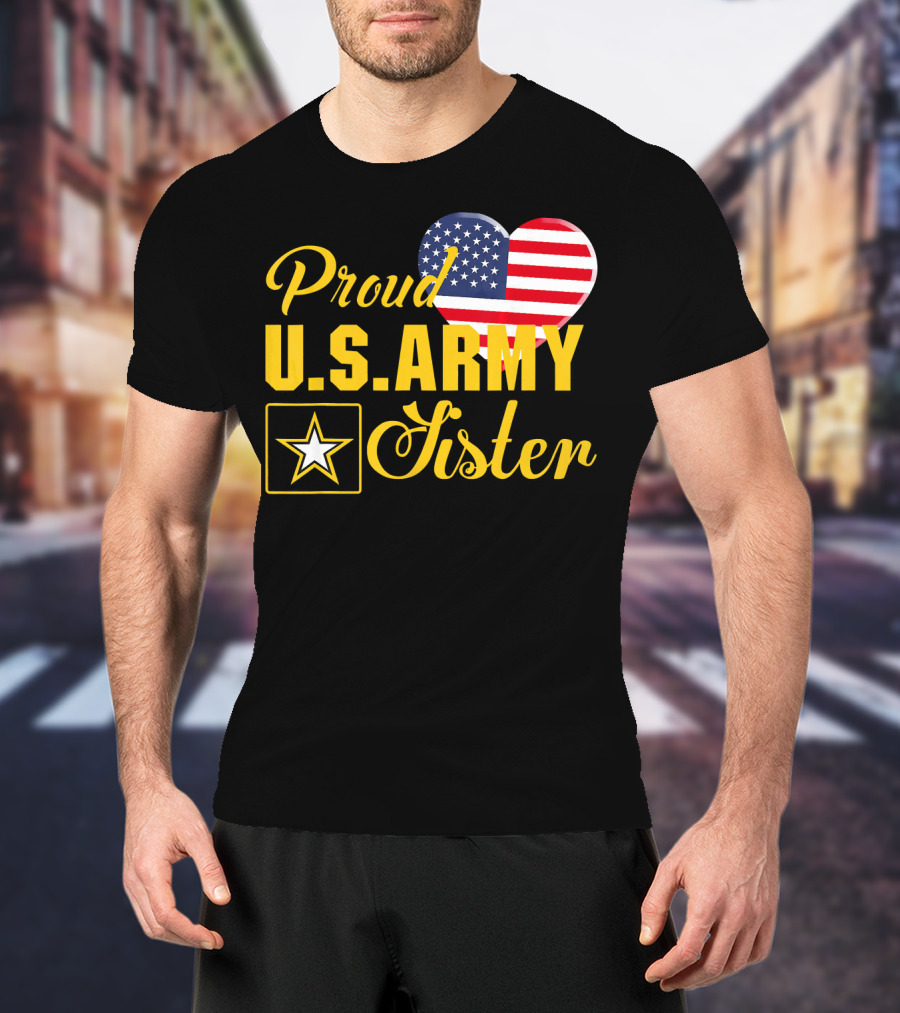 Proud U.S. Army Sister Patriotic Heart American Flag Star T-Shirt