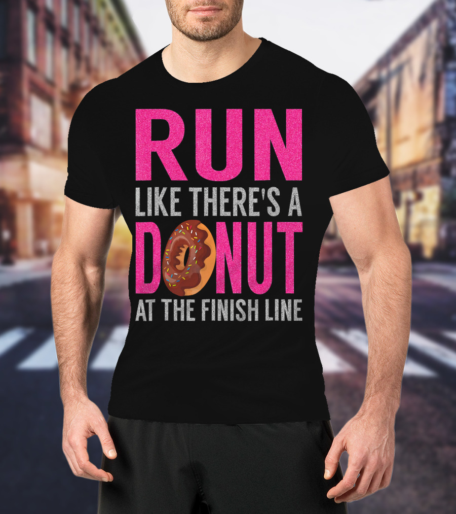 Run Like There's A Donut At The Finish Line With Sprinkles And Frosting T-Shirt